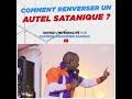 comment renverser les autels sataniques pst mohammed sanogo