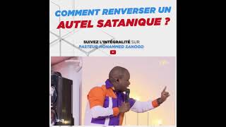 Comment Renverser les autels sataniques - Pst Mohammed Sanogo