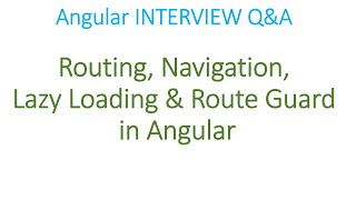 Angular Interview Q&A: Routing, Navigation, Lazy Loading and Route Guard
