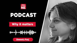 India Today NE PODCAST: Why it matters
