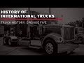 History of International Trucks | Truck History Episode 5