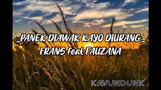 Lirik Lagu FRANS feat FAUZANA - PANEK DIAWAK KAYO DIURANG