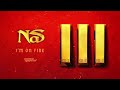 nas i m on fire official audio