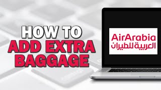 How To Add Extra Baggage on Air Arabia Flights (Easiest Way)​​​​​​​