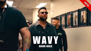 WAVY (OFFICIAL VIDEO) KARAN AUJLA  LATEST PUNJABI SONGS 2025