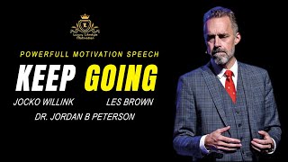 KEEP GOING | Best Motivational Video 2021 Speech - Jocko Willink & Les Brown & Dr. Jordan B Peterson