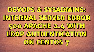 DevOps & SysAdmins: Internal Server Error 500 Apache 2.4 with LDAP authentication on CentOs 7