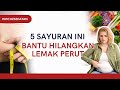 5 Sayuran Ini Bantu Hilangkan Lemak Pada Perut | INFO KESEHATAN