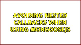 Avoiding nested callbacks when using MongooseJS (2 Solutions!!)
