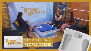 Stop calling people obese? Feat. Nelufar Hedayat \u0026 Angela Epstein | Storm Huntley