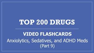 Top 200 Drugs Pharmacy Video Flashcards with Audio - Part 9 Anxiolytics, Sedatives, ADHD Medications
