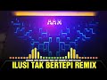 ilusi tak bertepi vs satu hati sampai mati nonstop remix 2019