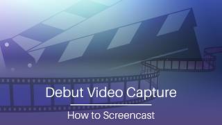 How to Screencast | Debut Video Capture Software Tutorial
