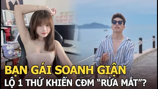 Bạn gái Soanh giận, lộ 1 thứ khiến CĐM 'rửa mắt'?