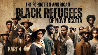 The Forgotten American Black Refugees of Nova Scotia (Part 4)