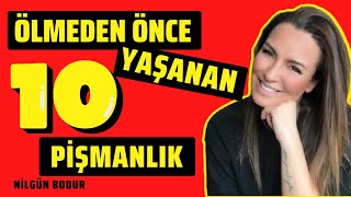 Ölmeden Önce Yaşanan 10 Pişmanlık  Nilgün BODUR ⎮ Kişisel Gelişim