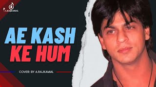 Ae Kash Ke Hum | Kumar Sanu Songs | Hindi Songs 2023 | Hindi Cover Song | A.RajKamal