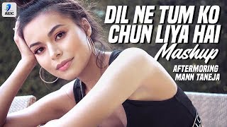 Dil Ne Tum Ko Chun Liya Hai (Mashup) | Aftermorning | Mann Taneja