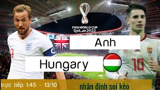 Anh vs Hungary | trực tiếp nhận định soi kèo tỉ số vòng loại world cup 2022 | 1h45 ngày 13/10/2021