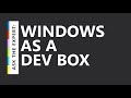 Ask the Expert: Windows as a Dev Box