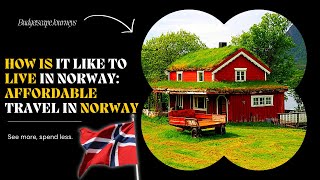 How is it Like To Live in Norway - The Ultimate Guide to Affordable Travel in Norway