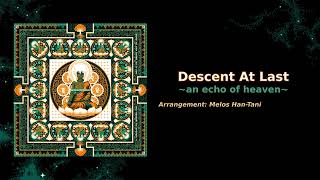 Descent at Last ~an echo of heaven~ (for ZeroRanger Arrange album, by Melos Han-Tani)