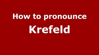 How to pronounce Krefeld (Germany/German) - PronounceNames.com