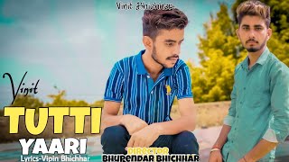 New Punjabi Song | Tutti Yaari (official song) Vinit Bhichhar | Bhupendar Bhichhar
