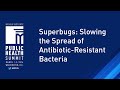 Superbugs: Slowing the Spread of Antibiotic-Resistant Bacteria