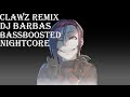 Hurry Up - (BassBoosted) [Nightcore] (CLAWZ Remix - Dj Barbas)