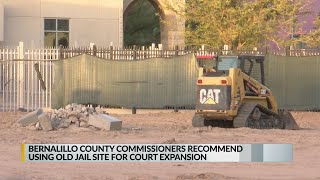 Bernalillo Co. Commissioners recommend using old jail site for court expansion