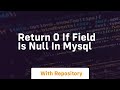 return 0 if field is null in mysql