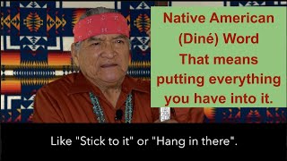 Native American (Diné) Word… Putting everything you have into it.