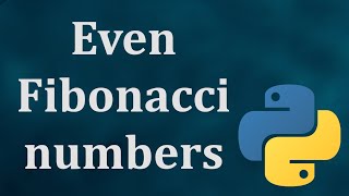 Even Fibonacci numbers - Python - Project Euler