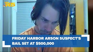 Bail set at $500,000 for Friday Harbor arson suspect