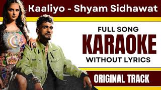 Kaaliyo - Shyam Sidhawat - Karaoke Full Song | Without Lyrics