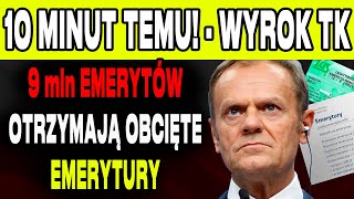 10 MINUT TEMU! PRZEŁOMOWY WYROK TK: 9 MLN EMERYTÓW W POLSCE OTRZYMAJĄ OBCIĘTE EMERYTURY?