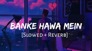 Banke Hawa Mein Bezubaan Mein [Slowed + Reverb] - Rooh E Daari | Altamash Faridi |
