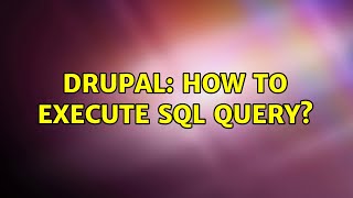 Drupal: How to execute SQL query? (3 Solutions!!)