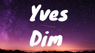 Yves- Dim Lyrics (She Doesn't Know It Yet Tiktok Trend)