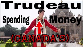 Trudeau: Spending (Canada’s) Money. Living Large on Canada’s Credit Card