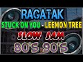 NONSTOP RAGATAK 80'S 90'S POWER MIX || STUCK ON YOU - LEMON TREE || SLOW JAM BATTLE MIX