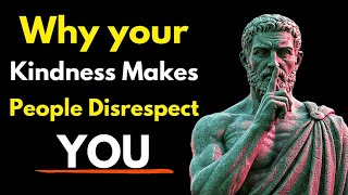 Why Kindness Makes People Disrespect You - Stoic Philosophy