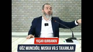 GÖZ MUNCUĞU, MUSKA TAXANLAR - YAŞAR QURBANOV