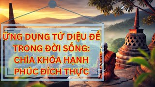 Ứng Dụng Tứ Diệu Đế Trong Đời Sống: Chìa Khóa Hạnh Phúc Đích Thực