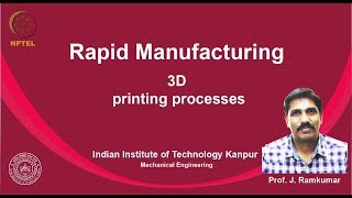 noc19-me24 Lec 26-, 3D printing processes, Dr. Janakarajan Ramkumar