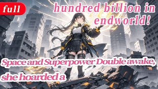 [fulfilling story]Space and Superpower Double awake,she hoarded a hundred billion in endworld！
