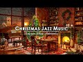 Soft Christmas Jazz Music & Crackling Fireplace for Perfect Holiday Atmosphere🔥Cozy Christmas Cafe