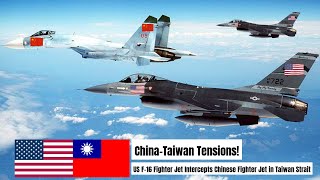 China-Taiwan Tension! US Military F-16 Fighter Jet Intercepts Chinese Fighter Je