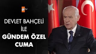 Devlet Bahçeli İle Gündem Özel Cuma Günü 23.00'de atv'de...